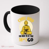 Chill Bro You Need To Let That Shit Go Coffee Mug thumb 0