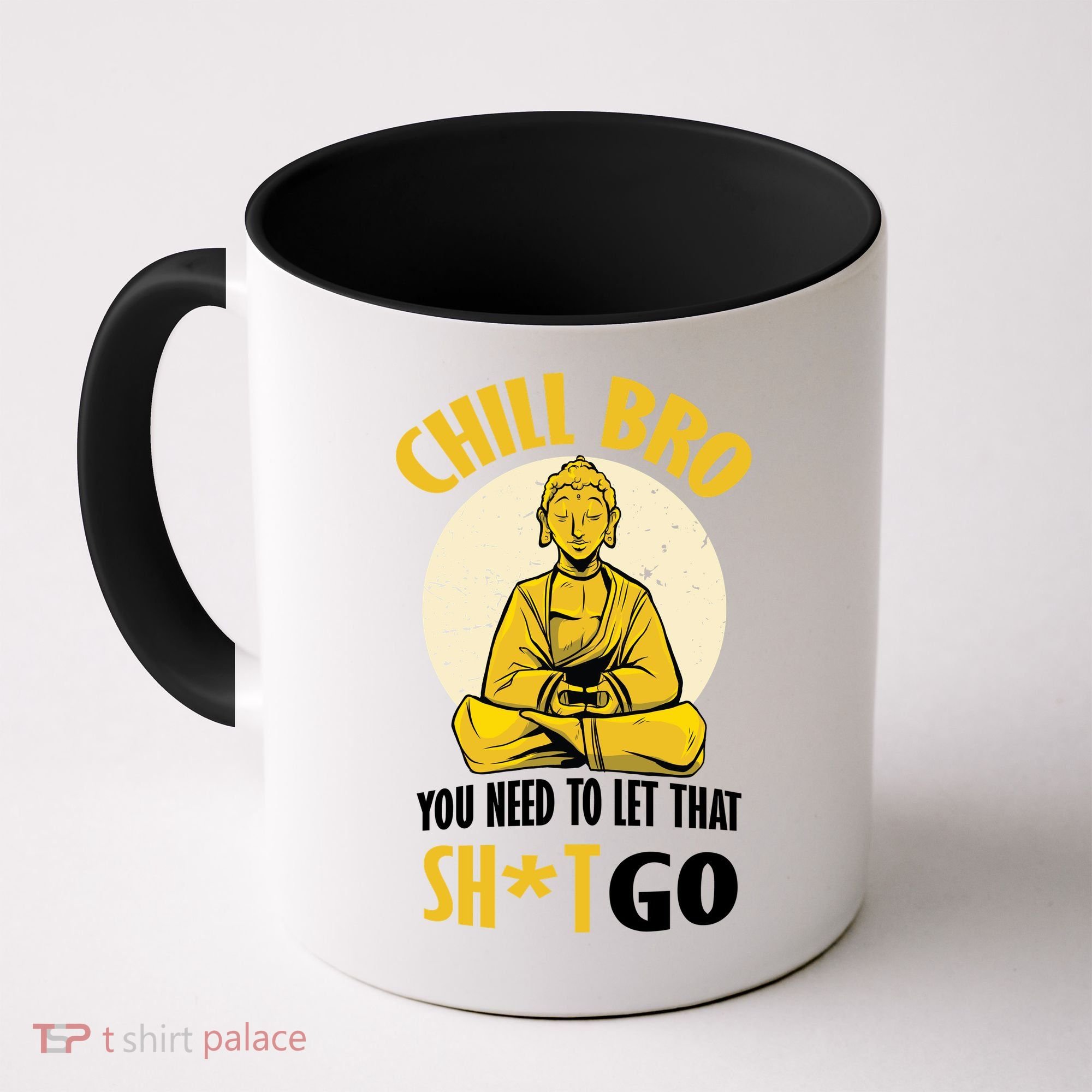 Chill Bro You Need To Let That Shit Go Coffee Mug