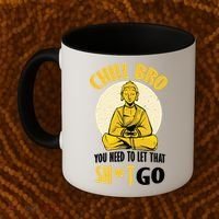 Chill Bro You Need To Let That Shit Go Coffee Mug thumb 2
