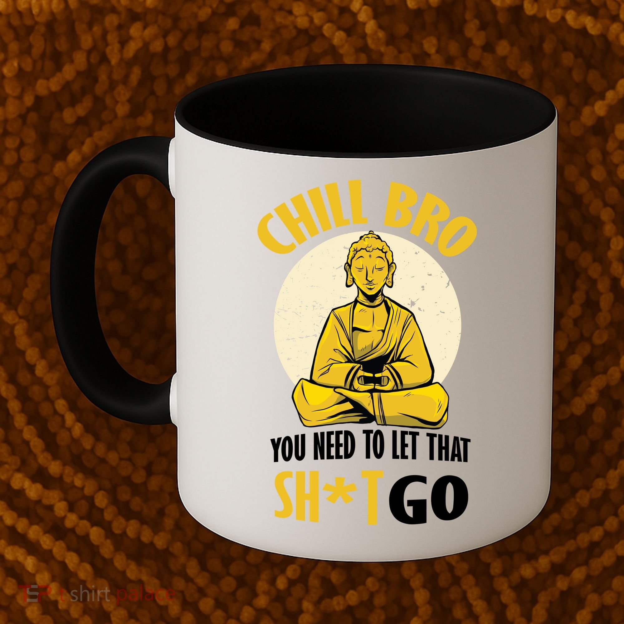 Chill Bro You Need To Let That Shit Go Coffee Mug