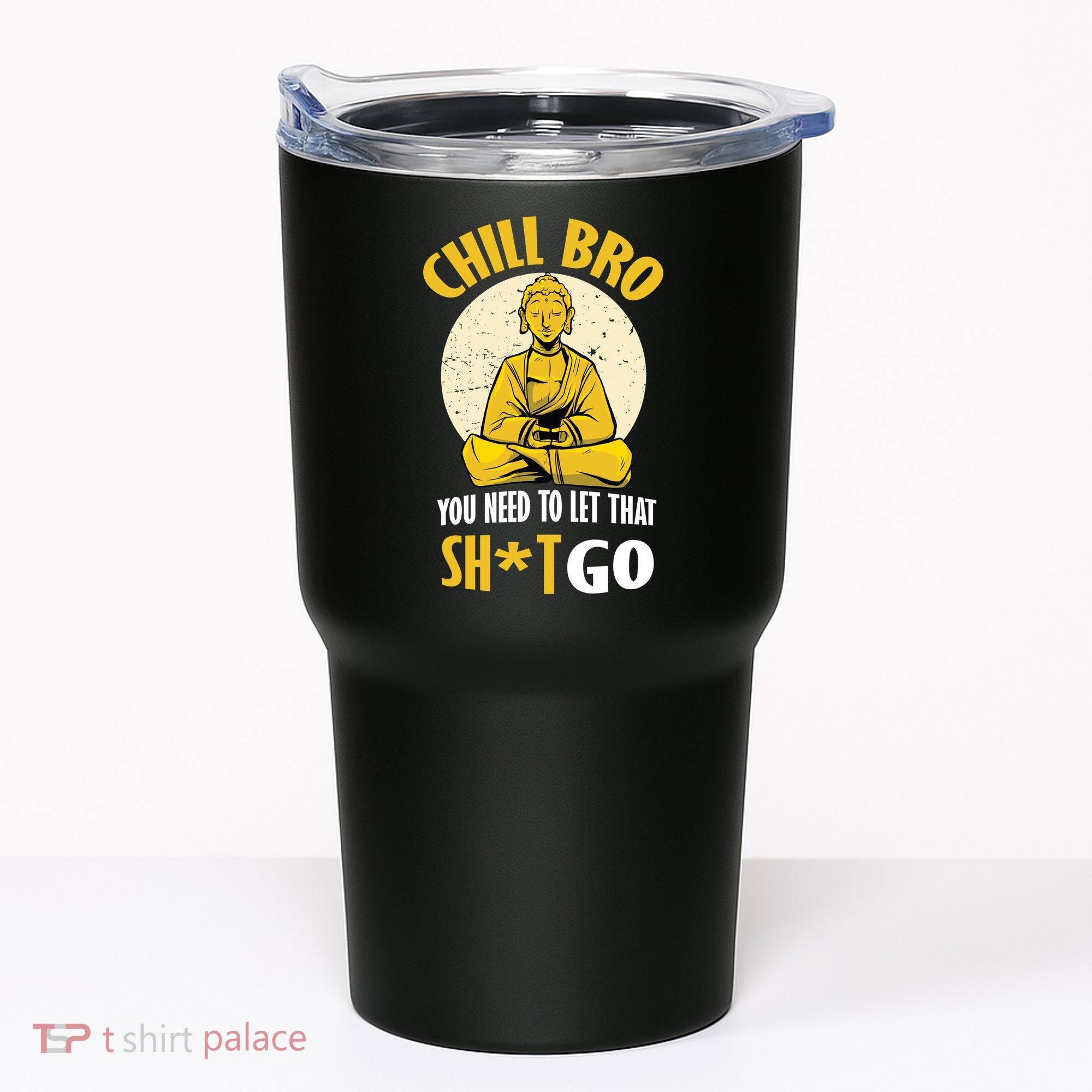 Chill Bro You Need To Let That Shit Go Tumbler