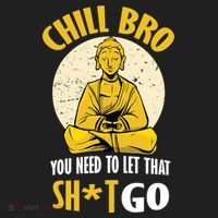 Chill Bro You Need To Let That Shit Go Tumbler thumb 3