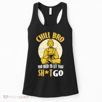 Chill Bro You Need To Let That Shit Go Women's Tank Top thumb 0