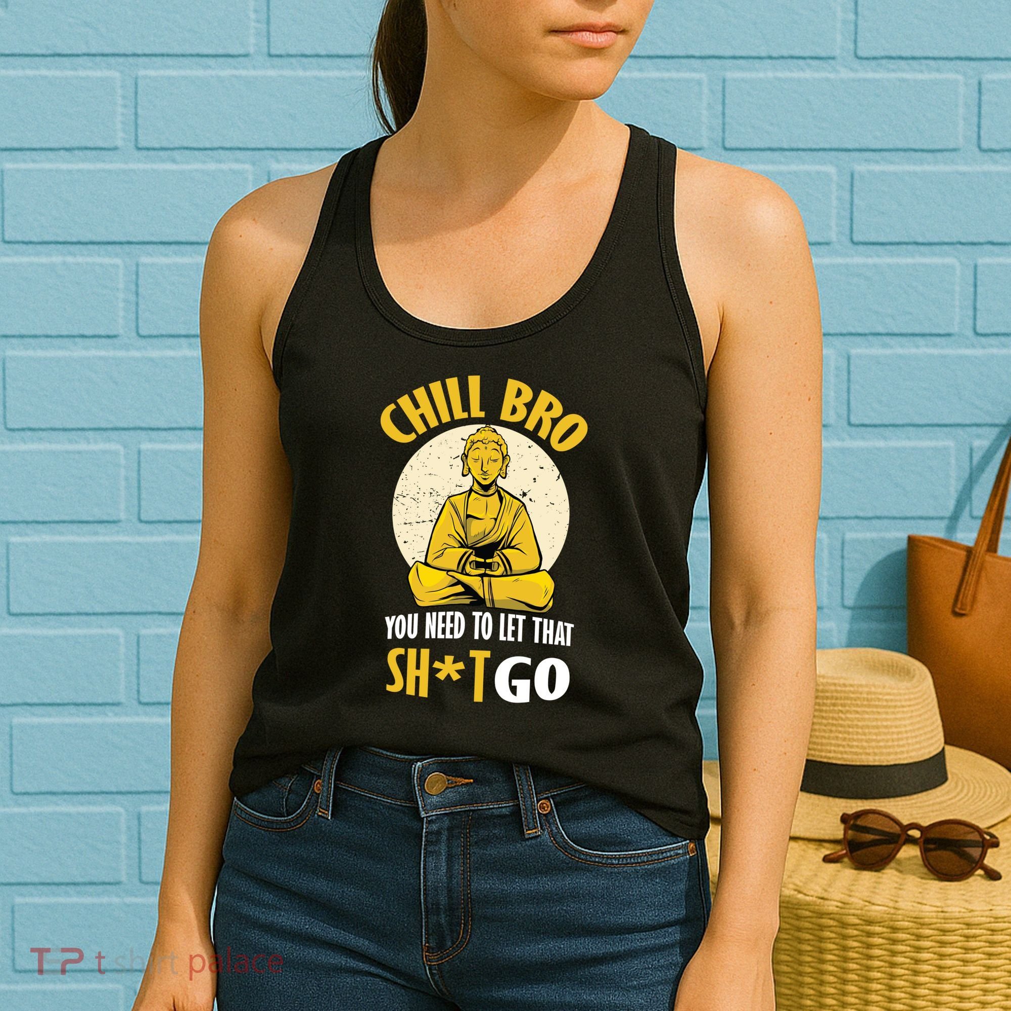 Chill Bro You Need To Let That Shit Go Women's Tank Top