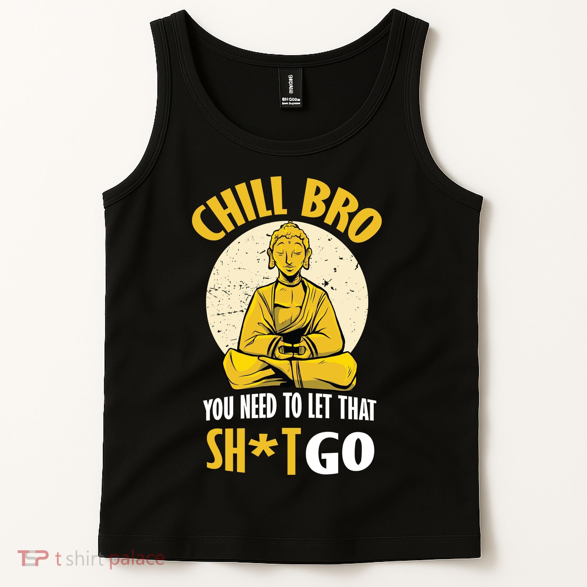 Chill Bro You Need To Let That Shit Go Tank Top