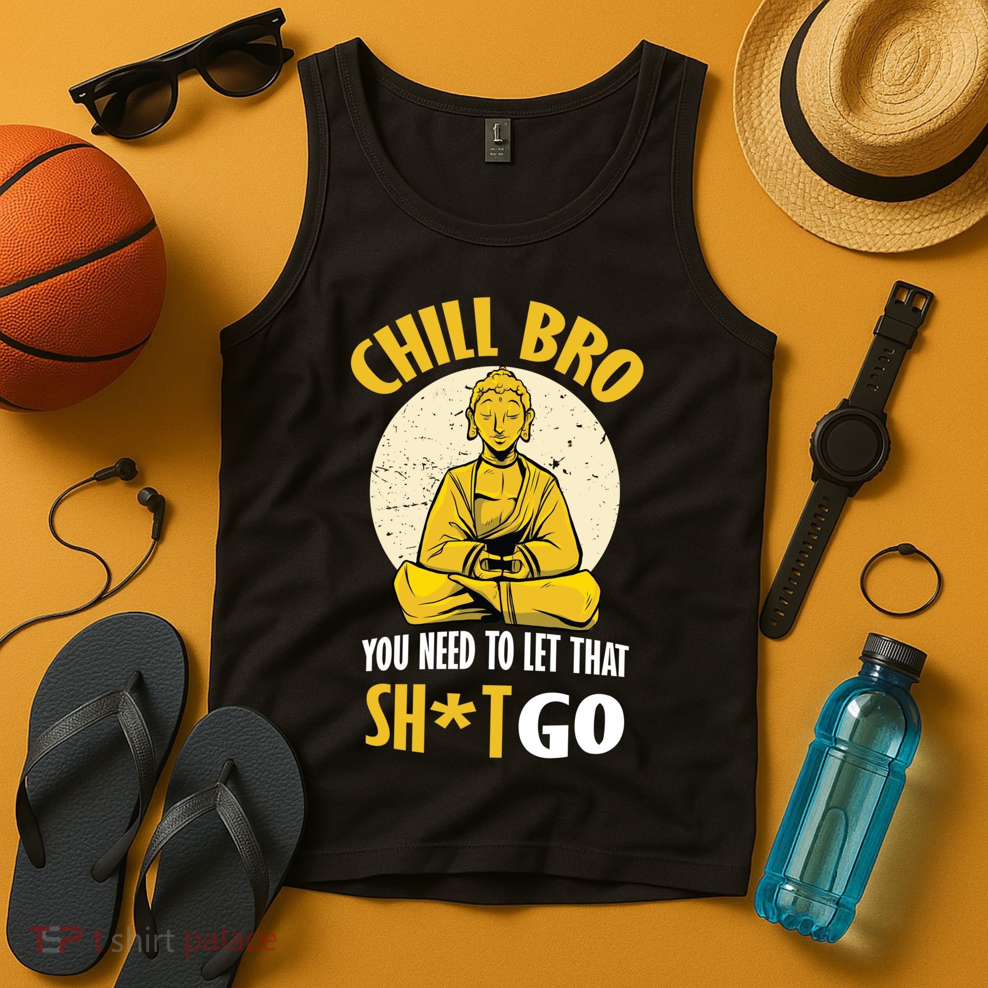 Chill Bro You Need To Let That Shit Go Tank Top