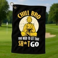 Chill Bro You Need To Let That Shit Go Golf Towel thumb 1