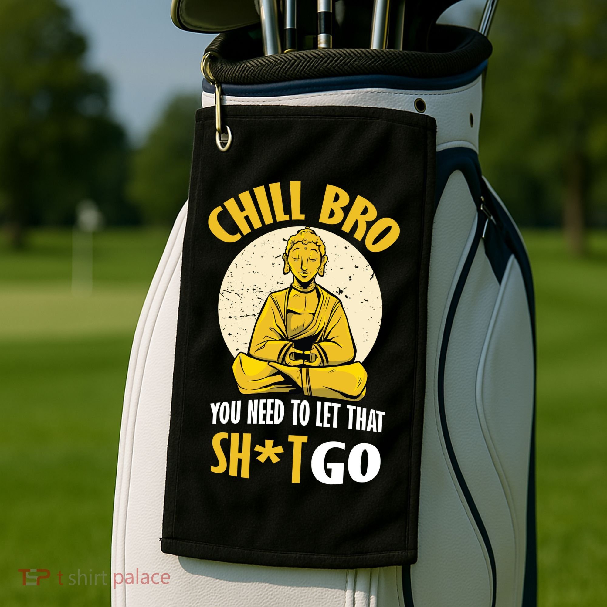 Chill Bro You Need To Let That Shit Go Golf Towel
