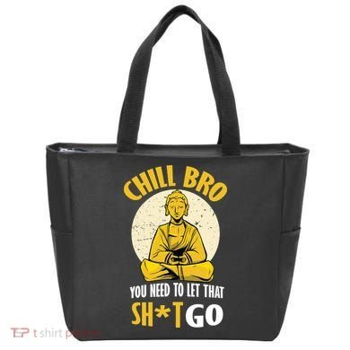 Chill Bro You Need To Let That Shit Go Tote Bag