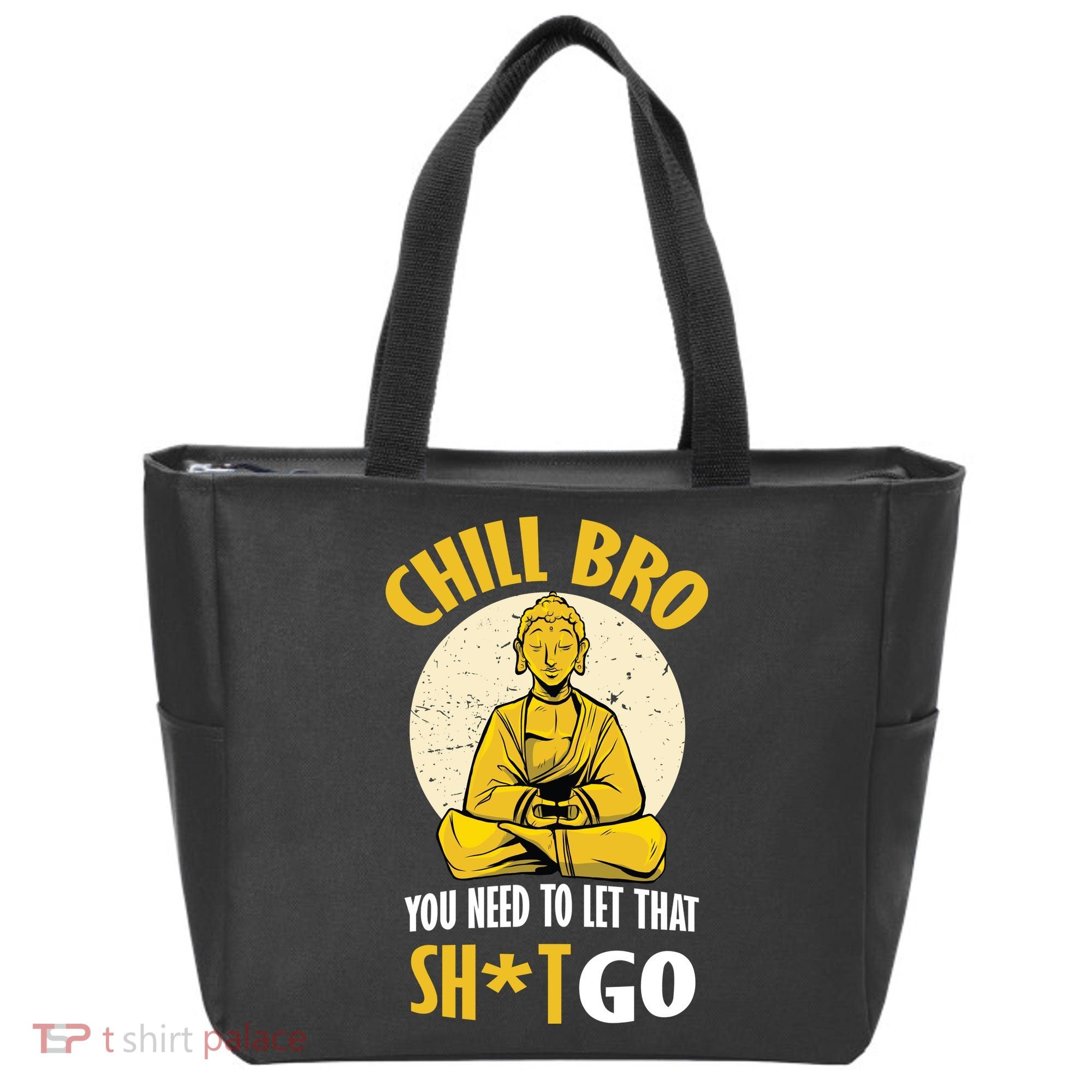 Chill Bro You Need To Let That Shit Go Tote Bag