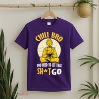Chill Bro You Need To Let That Shit Go T-Shirt thumb 2