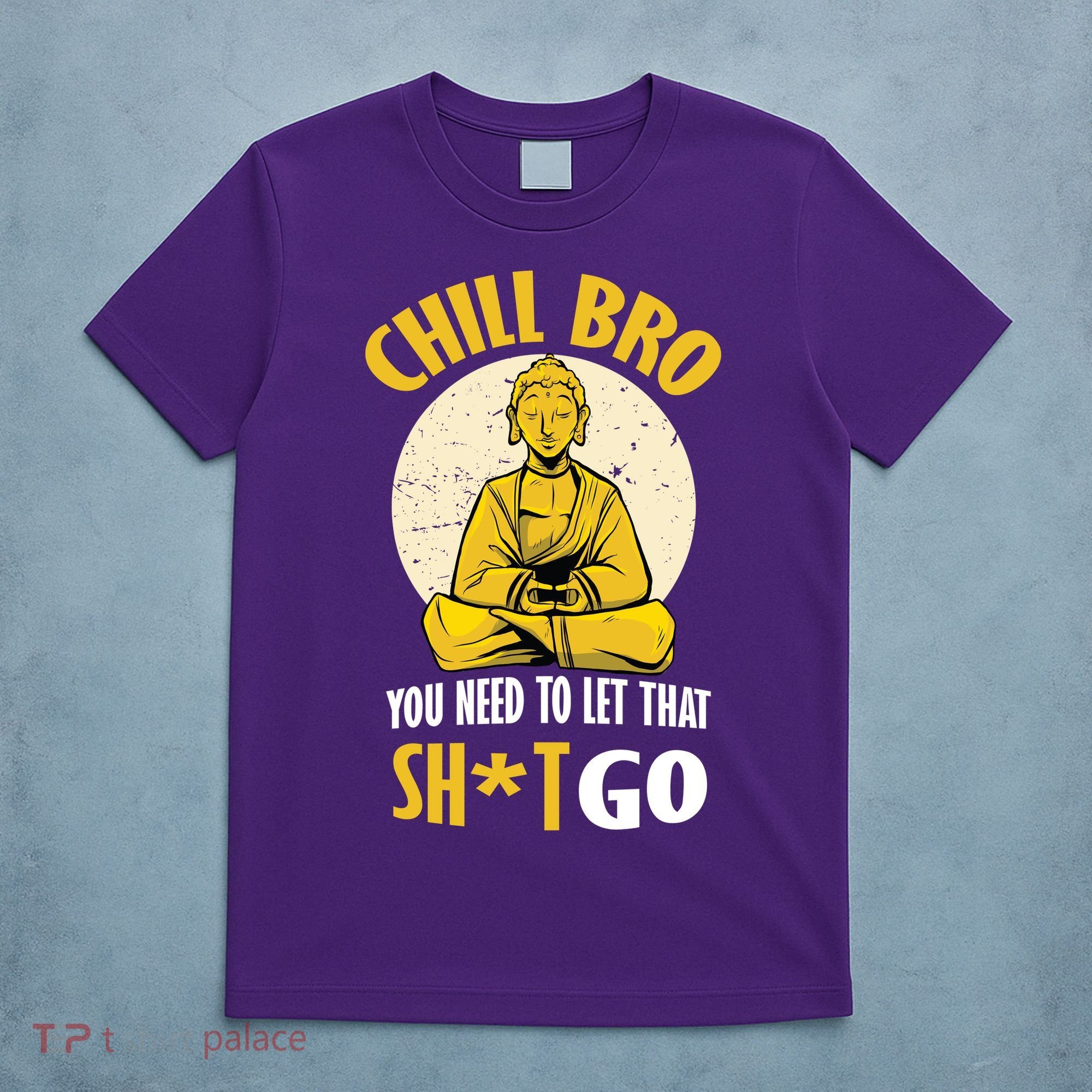 Chill Bro You Need To Let That Shit Go T-Shirt
