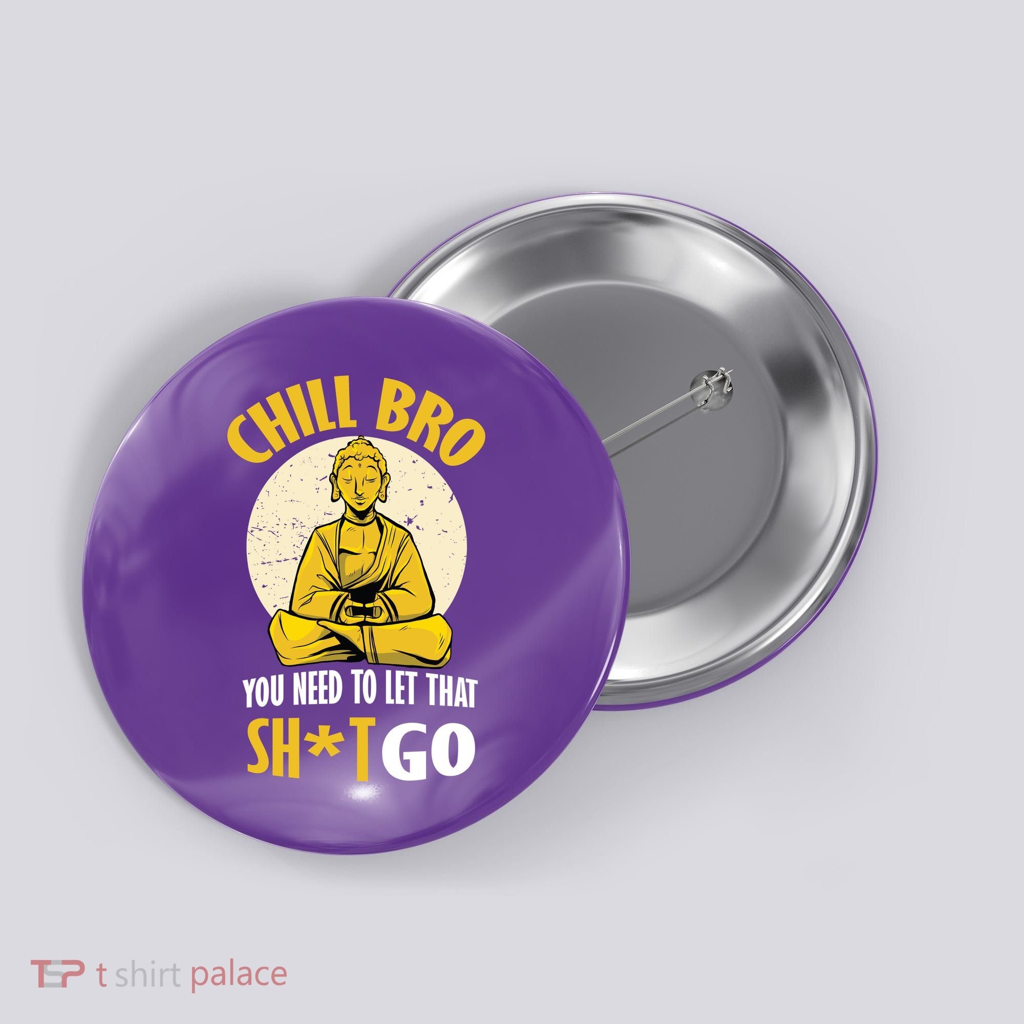 Chill Bro You Need To Let That Shit Go Button