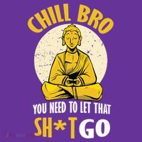 Chill Bro You Need To Let That Shit Go Hat thumb 2