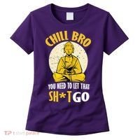 Chill Bro You Need To Let That Shit Go Women's T-Shirt thumb 0