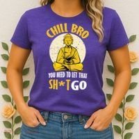 Chill Bro You Need To Let That Shit Go Women's T-Shirt thumb 2