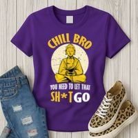 Chill Bro You Need To Let That Shit Go Women's T-Shirt thumb 3
