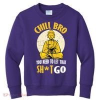 Chill Bro You Need To Let That Shit Go Kids Sweatshirt thumb 0
