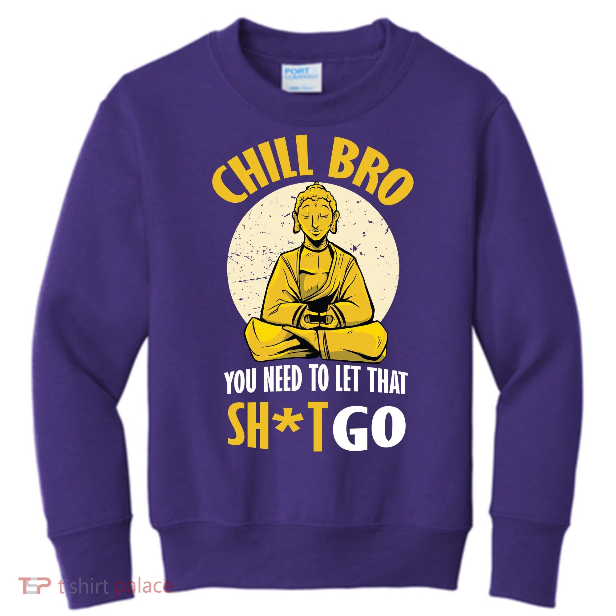 Chill Bro You Need To Let That Shit Go Kids Sweatshirt