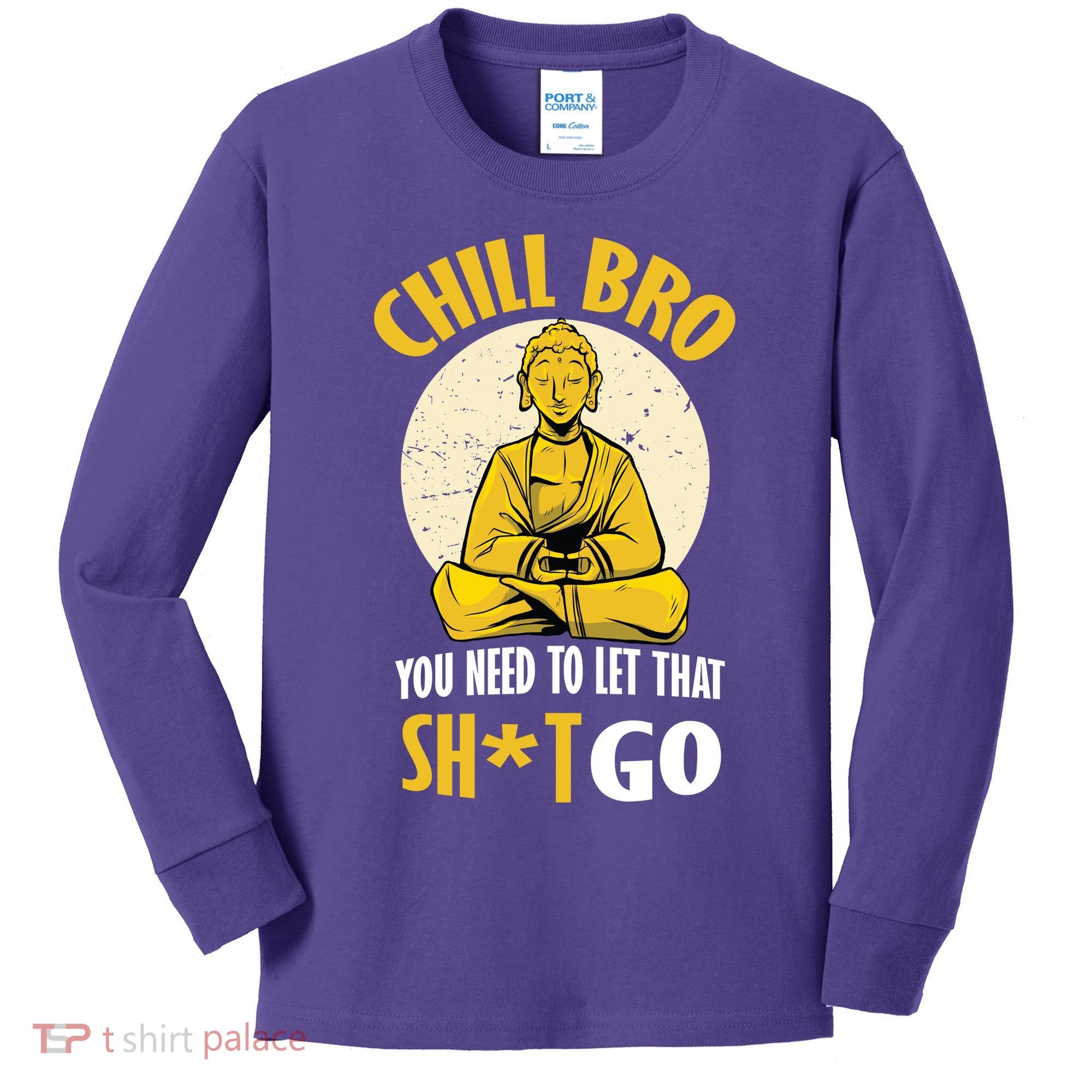 Chill Bro You Need To Let That Shit Go Kids Long Sleeve Shirt
