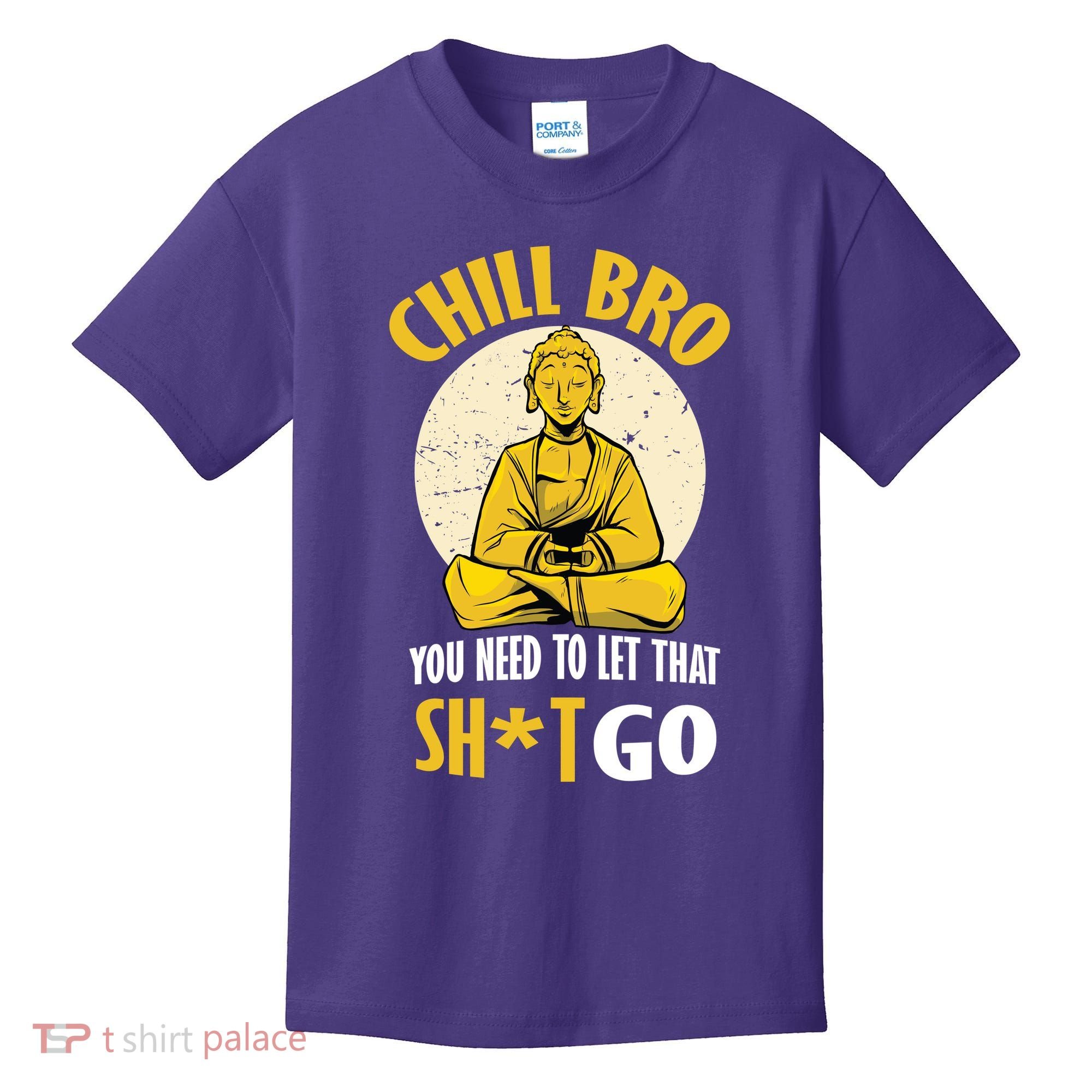 Chill Bro You Need To Let That Shit Go Kids T-Shirt