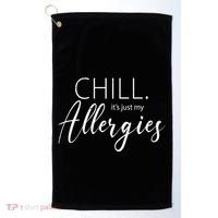 Chill It's Just My Allergies Funny Golf Towel thumb 0