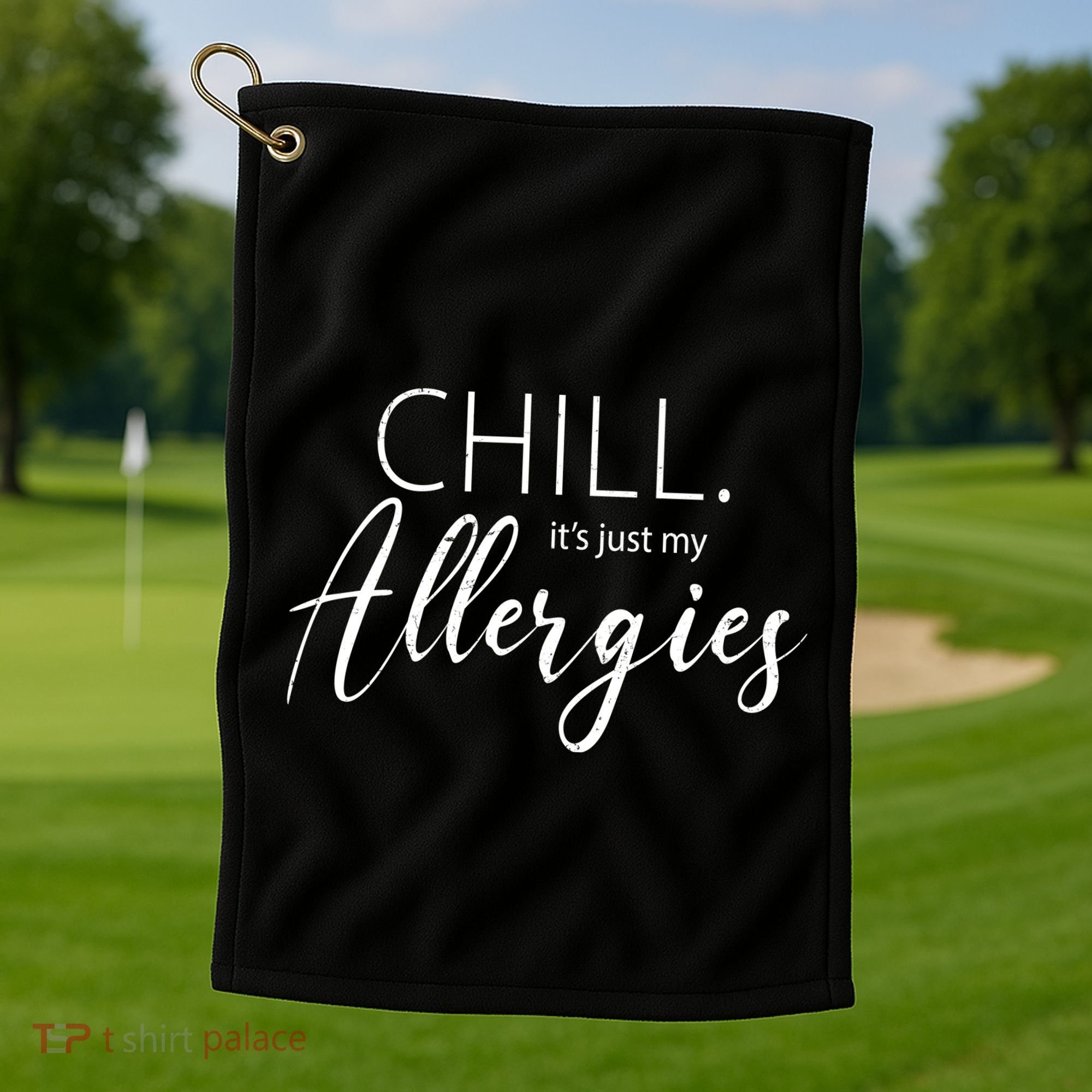 Chill It's Just My Allergies Funny Golf Towel