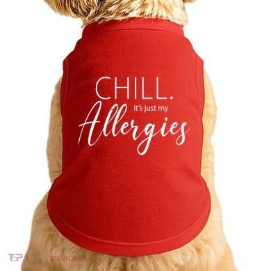 Chill It's Just My Allergies Funny Doggie Tank