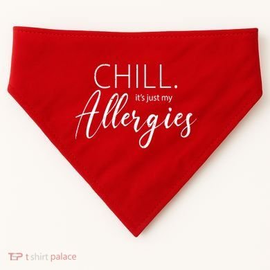 Chill It's Just My Allergies Funny USA-Made Doggie Bandana