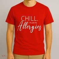 Chill It's Just My Allergies Funny T-Shirt thumb 3