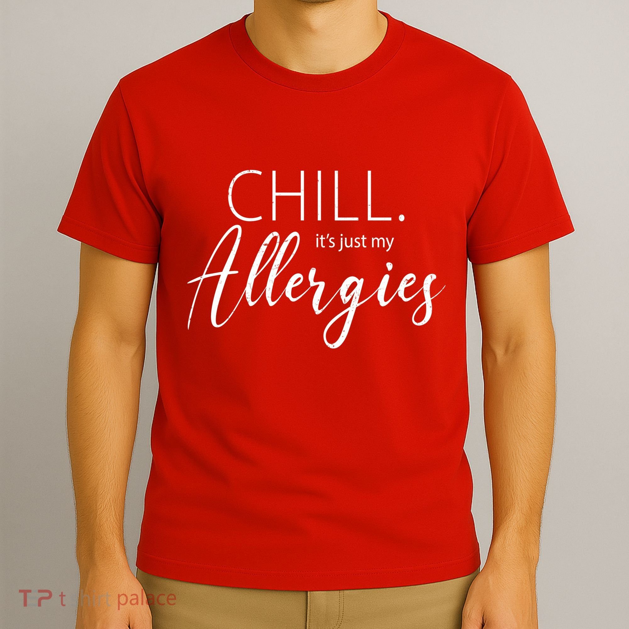 Chill It's Just My Allergies Funny T-Shirt