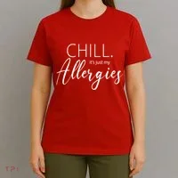 Chill It's Just My Allergies Funny T-Shirt thumb 4
