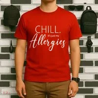 Chill It's Just My Allergies Funny T-Shirt thumb 6