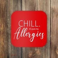 Chill It's Just My Allergies Funny Coaster thumb 0