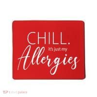 Chill It's Just My Allergies Funny Mousepad thumb 0