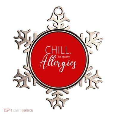 Chill It's Just My Allergies Funny Ornament