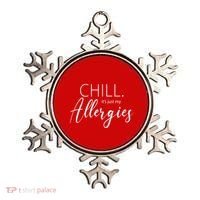 Chill It's Just My Allergies Funny Ornament thumb 0