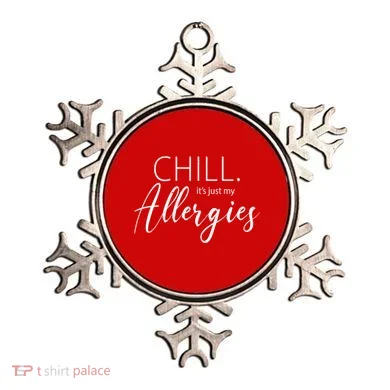 Chill It's Just My Allergies Funny Ornament