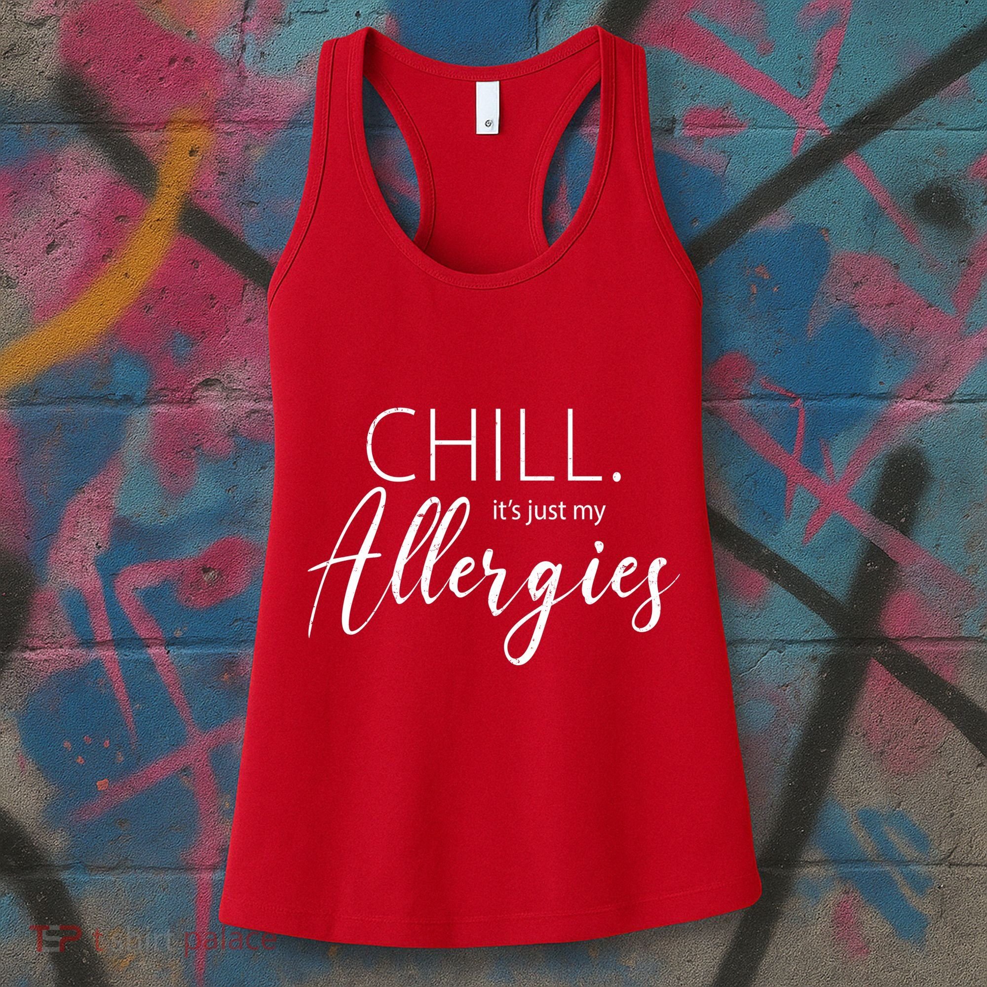 Chill It's Just My Allergies Funny Women's Tank Top