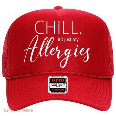 Chill It's Just My Allergies Funny Hat