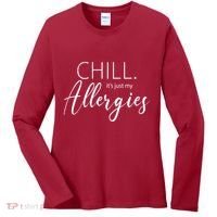 Chill It's Just My Allergies Funny Women's Long Sleeve Shirt thumb 0