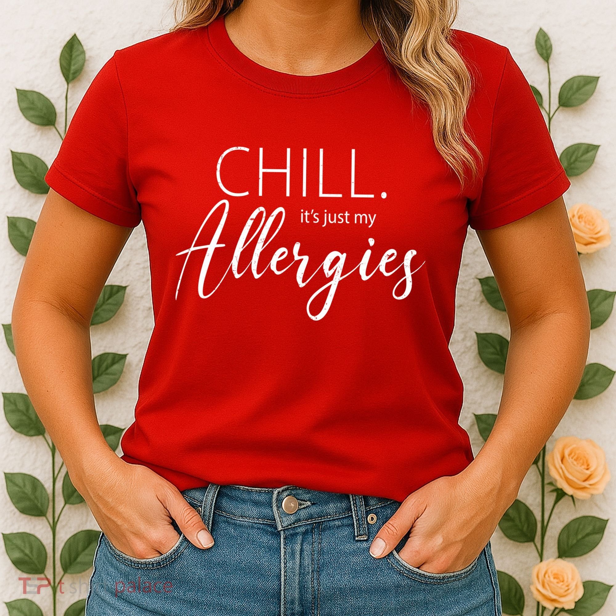 Chill It's Just My Allergies Funny Women's T-Shirt