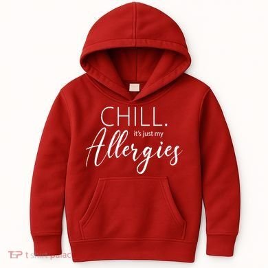 Chill It's Just My Allergies Funny Kids Hoodie