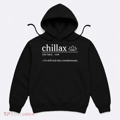 Chillax Definition Chill And Relax Simultaneously  Hoodie