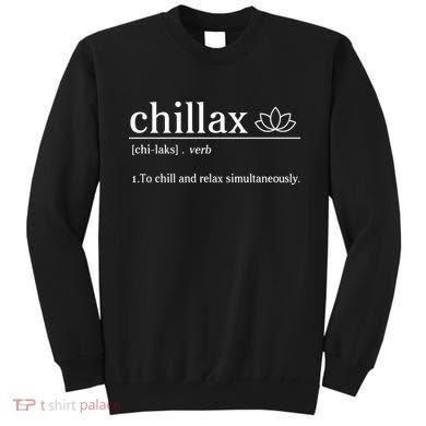 Chillax Definition Chill And Relax Simultaneously  Sweatshirt