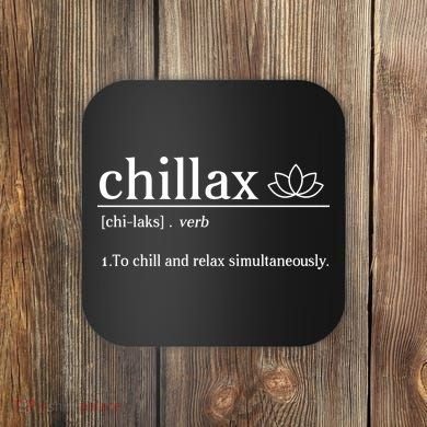 Chillax Definition Chill And Relax Simultaneously  Coaster