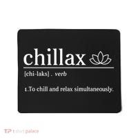 Chillax Definition Chill And Relax Simultaneously  Mousepad thumb 0