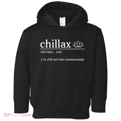 Chillax Definition Chill And Relax Simultaneously  Toddler Hoodie