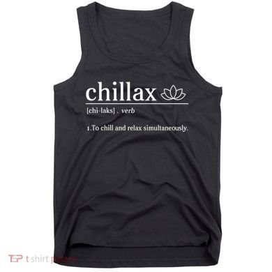 Chillax Definition Chill And Relax Simultaneously  Tank Top