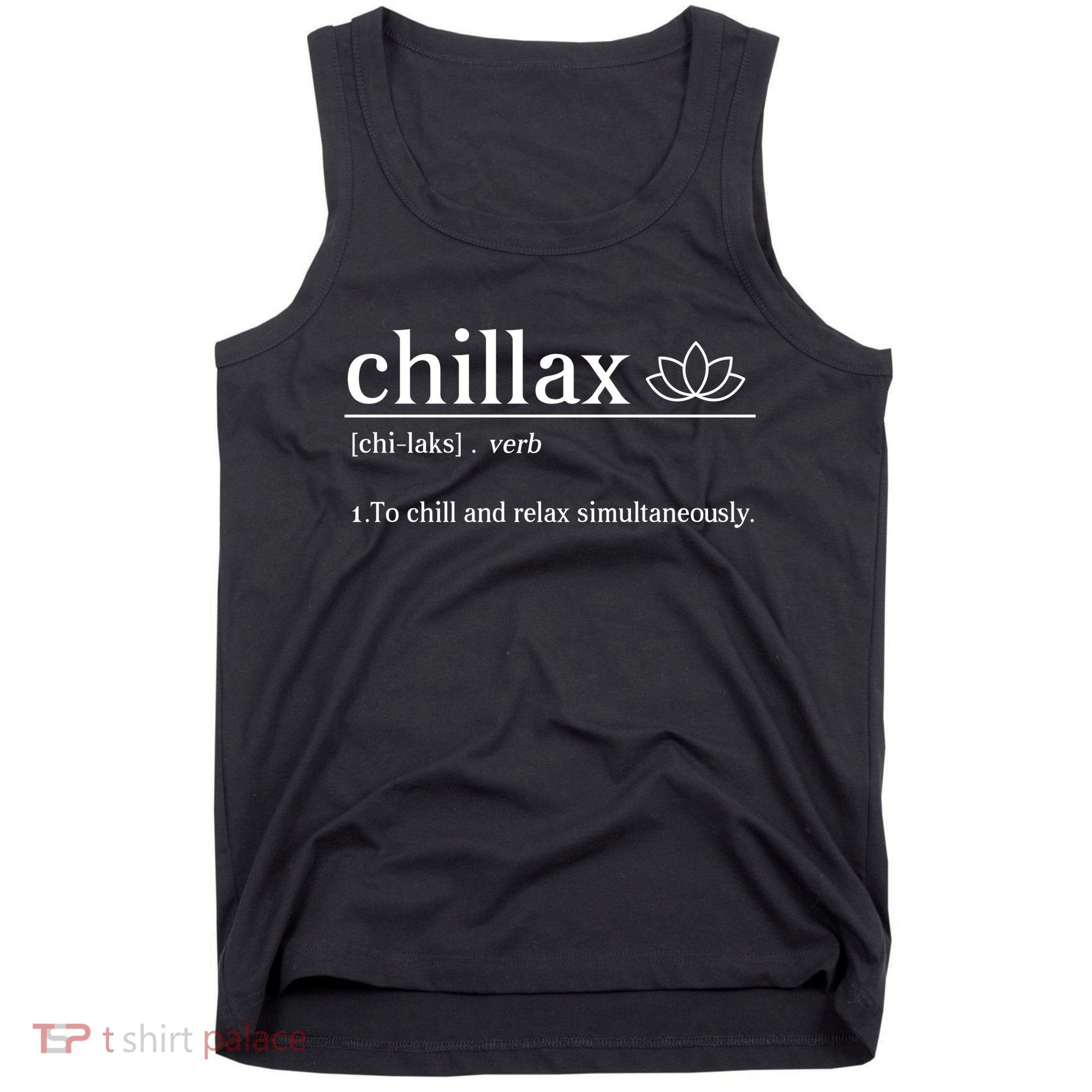 Chillax Definition Chill And Relax Simultaneously  Tank Top